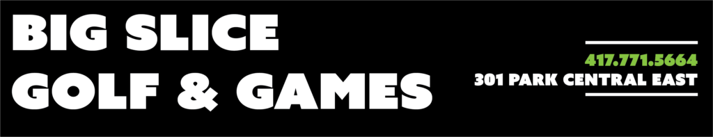 Store info: Big slice golf and games 417.771.5564 301 Park Central East